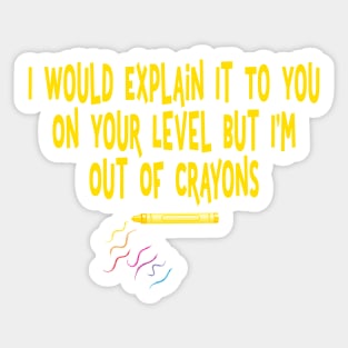 I would explain it to you on your level I'm out of crayons Sticker